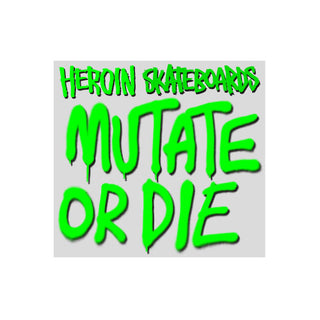 Heroin Skateboards Sticker Mutate or Die Green 4.5" x 4.25"